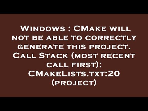 Windows : CMake will not be able to correctly generate this project. Call Stack (most recent call fi