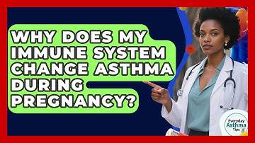 Why Does My Immune System Change Asthma During Pregnancy? - Everyday Asthma Tips