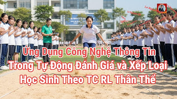 Giới Thiệu app UD CNTT Trong Tự Động Hóa Xếp Loại và Đánh Giá HS Theo TC RL Thân Thể 