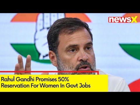 Rahul Gandhi Promises 50% Reservation For Women In Govt Jobs | Big Announcement - NEWSXLIVE