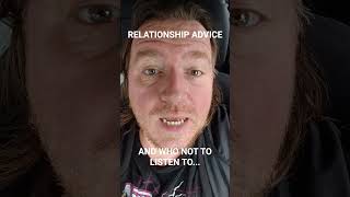 RELATIONSHIP ADVICE | WHO NOT TO LISTEN TO