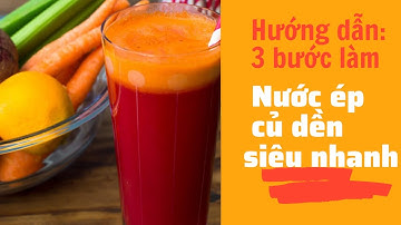 Hướng dẫn 3 bước làm Nước ép CỦ DỀN siêu nhanh