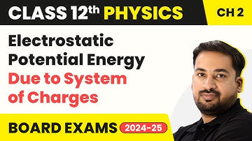 Electrostatic Potential Energy Due to System of Charges | Class 12 Physics Chapter 2 (2023-24)