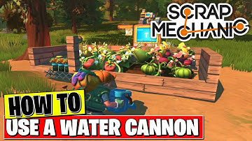 SCRAP MECHANIC - HOW TO USE A WATER CANNON