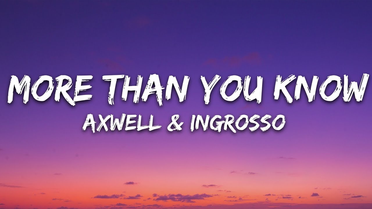 Axwell  Ingrosso   More Than You Know Lyrics