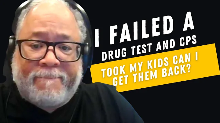 I Failed a Drug Test And CPS Took My Kids Can I Get Them Back?