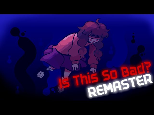 Is This So Bad? || Yume Nikki Song/RE-MASTERED Version class=