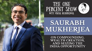 Saurabh Mukherjea on Compounding, Wealth Creation, and Seizing the India Opportunity