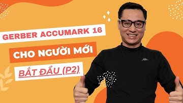 Học Thiết Kế Rập, Nhảy Cỡ, Giác Sơ Đồ Với Gerber AccuMark V16 – Dành Cho Người Mới - P2