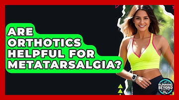 Are Orthotics Helpful For Metatarsalgia? - Running Beyond Limits