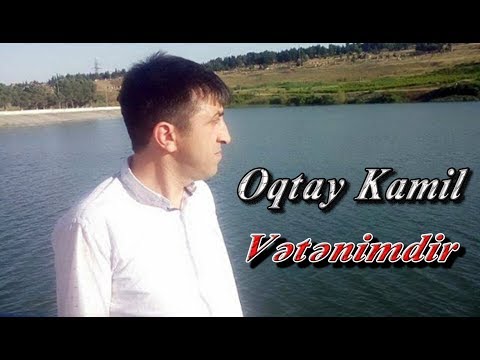 Oqtay Kamil Vətənimdir Oktay Kamil Vetenimdir