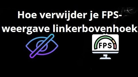 How do you remove the FPS display in the top left corner of your screen?