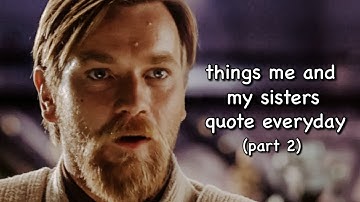 things me and my sisters quote everyday but it