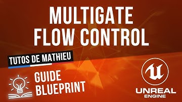 MultiGate, Flow Control - Guide du Blueprint UE4