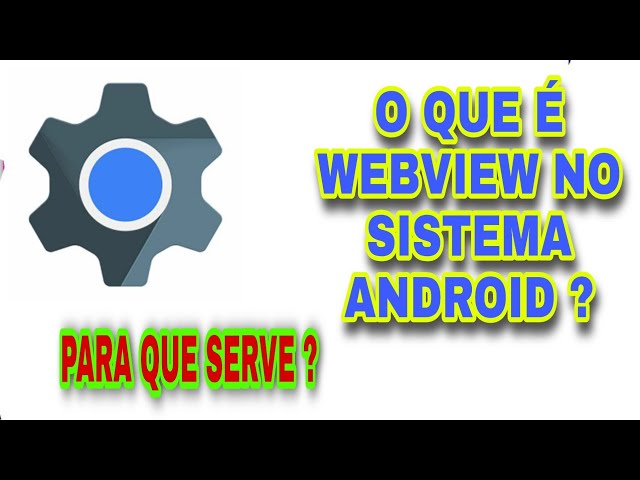 O que é WebView do sistema Android? Saiba para o que serve o app