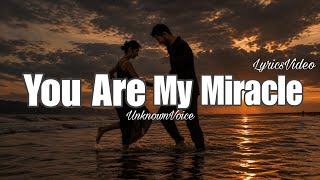 You Are My Miracle | Romantic Love Song | Lyrics Video | Unknown Voice 