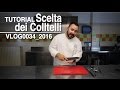 TUTORIAL scelta dei coltelli [VLOG0035_2016]