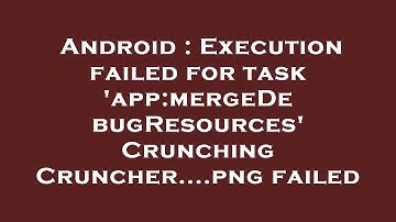 Android : Execution failed for task 