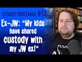 "My kids have shared custody with my JW ex!" (Cedars Voicemail #12)