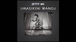 JETTY MC UMASIKINI WANGU  VIDEO