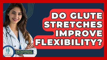 Do Glute Stretches Improve Flexibility? - Orthopedic Support Network