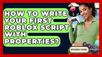 How To Write Your First Roblox Script With Properties? - Open World Tycoons