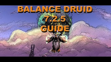 Balance Druid 7.2.5 Guide! (PVE)