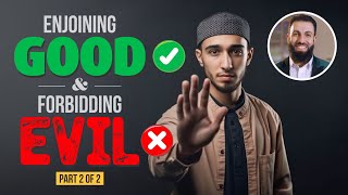 Enjoining Good & Forbidding Evil - Part 2 of 2