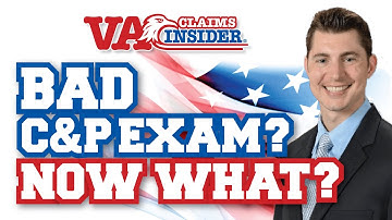 *Bad* C&P Exam - Now What?