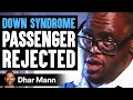 DOWN SYNDROME Passenger REJECTED, What Happens Is Shocking | Dhar Mann