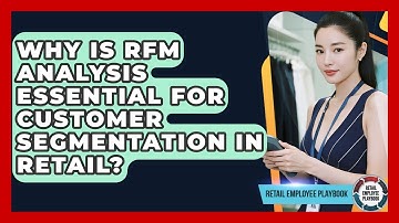Why Is RFM Analysis Essential For Customer Segmentation In Retail? - Retail Employee Playbook