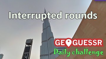 Interrupted rounds - Geoguessr Daily Challenge