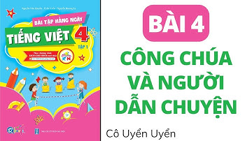Bài 4 - Công chúa và người dẫn chuyện | Bài tập hằng ngày | Tiếng Việt lớp 4 | Kết Nối