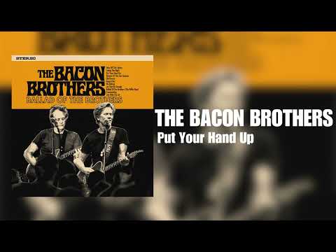 The Bacon Brothers - Put Your Hand Up