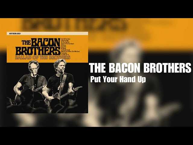 Bacon Brothers - Put Your Hand Up