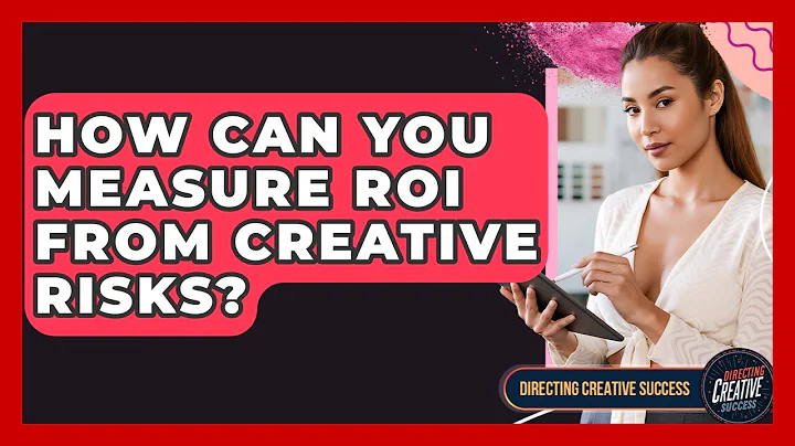 How Can You Measure ROI From Creative Risks? - Directing Creative Success