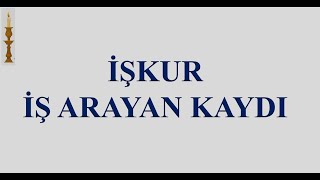 İŞ ARAYANIN İŞKUR'A KAYIT İŞLEMİ, ÖZGEÇMİŞ OLUŞTURMA VE İŞ ARAMA KAYDINI AKTİFLEŞTİRME İŞLEMİ