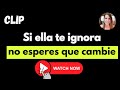 Si una mujer te ignora, NO esperes que cambie