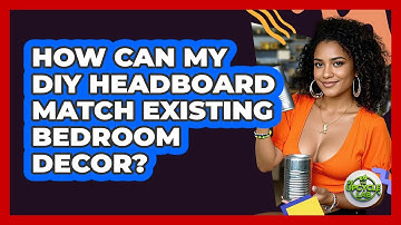 How Can My DIY Headboard Match Existing Bedroom Decor? - The Upcycle Lab
