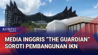 Media Inggris 'The Guardian' Soroti Pembangunan IKN, Sebut Terancam Jadi Kota Hantu