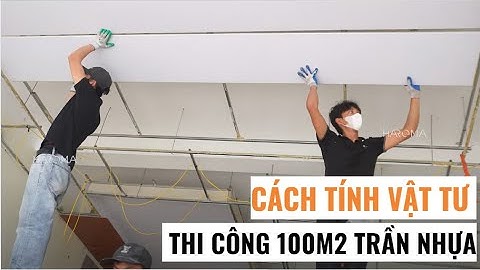 Cách tính vật tư tấm nhựa ốp tường thi công 100m2 trần nhựa nano | Vật tư thi công trần nhựa Haroma