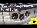 Trafic Vivaro Primastar Heater Panel Matrix Light Bulb Change