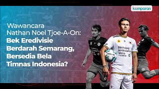 Wawancara Nathan Noel Tjoe-A-On: Bek Eredivisie Berdarah Semarang, Bersedia Bela Timnas Indonesia?