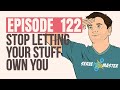 SNM122: Stop Letting Your Stuff Own You