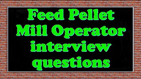 Feed Pellet Mill Operator interview questions