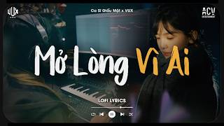 Mở Lòng Vì Ai [Lofi] - Ca Sĩ Giấu Mặt x VUX | Đôi Mắt Em Không Thể Chối Dù Đôi Môi Đã | Lofi Lyrics