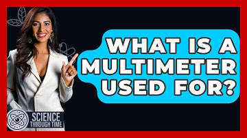 What Is A Multimeter Used For? - Science Through Time