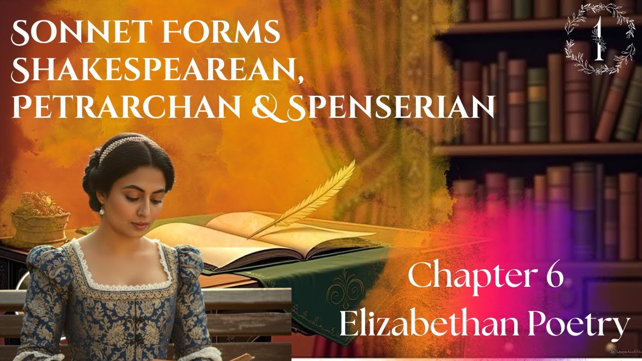 Chapter 6 | Elizabethan Poetry | Sonnet Forms | Shakespearean, Petrarchan & Spenserian | Part 1