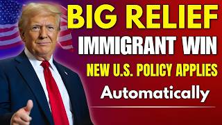 Big Relief for Immigrants! 🇺🇸 Automatic U.S. Policy Change You MUST Know (No Forms Needed)
