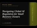 AI for Small Business: Navigating Global AI Regulation for Small Business Owners